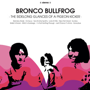 Bronco Bullfrog - The Sidelong Glances Of A Pigeon Kicker (Vinyl/Record)