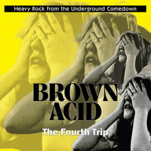 Cargar imagen en el visor de la galería, Album cover for Brown Acid The Fourth Trip featuring a black and white photo of three individuals with their hands over their faces, set against a yellow background. Text on the cover indicates the title and the series 'Heavy Rock from the Underground Comedown'.