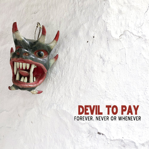 Devil To Pay - Forever, Never or Whenever album cover showing a demon head stuck on a white plaster wall with the artist and album title in the lower right of photo
