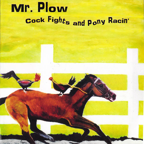 Mr. Plow - Cock Fights And Pony Racin' (CD)