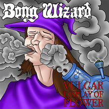 Load image into Gallery viewer, Damaged:  Bong Wizard - Vulgar Display Of Flower Vinyl