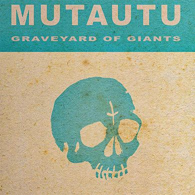 Album cover with 'MUTAUTU Graveyard of Giants' text and a blue skull on a textured beige background.