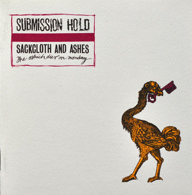 Submission Hold - Sackcloth And Ashes, The Ostrich Dies On Monday (CD)