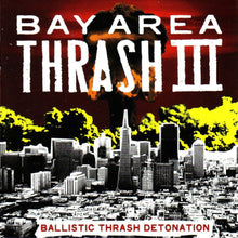 Load image into Gallery viewer, CD cover art for 'Bay Area Thrash III / Ballistic Trash Detonation' featuring a cityscape with a red and yellow backdrop and the text 'BAY AREA THRASH III' prominently displayed.
