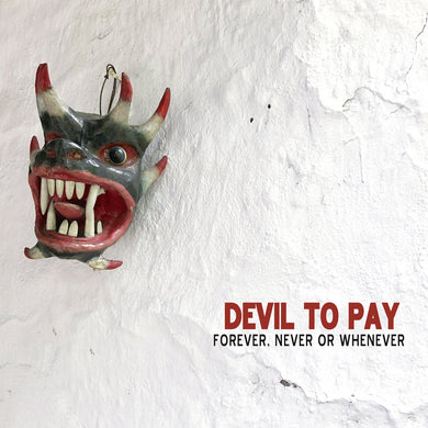 Devil To Pay - Forever, Never or Whenever (CD)