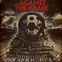 Load image into Gallery viewer,  Vinyl record cover for Against The Grain - Cheated Death featuring a black and white image of a train with a human skull design, and the band&#39;s name in large red text.