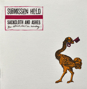 Submission Hold – Sackcloth And Ashes, The Ostrich Dies On Monday (CD)