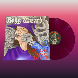 Bong Wizard - Vulgar Display Of Flower (Vinyl/Record)
