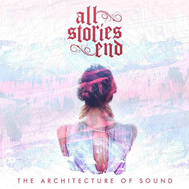 All Stories End - The Architecture of Sound (CD)