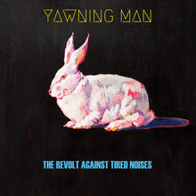 Load image into Gallery viewer, Yawning Man - The Revolt Against Tired Noises