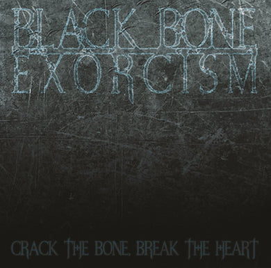 Black Bone Exorcism - Crack The Bone, Break The Heart (Vinyl/Record)