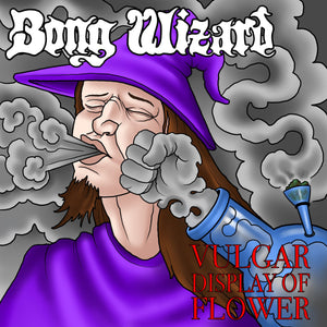 Bong Wizard - Vulgar Display Of Flower (Vinyl/Record)